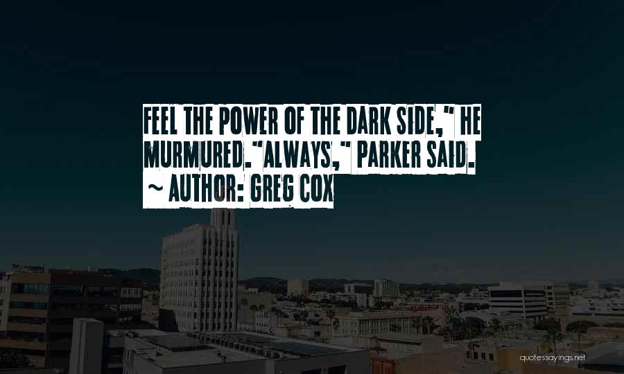 Greg Cox Quotes: Feel The Power Of The Dark Side, He Murmured.always, Parker Said.