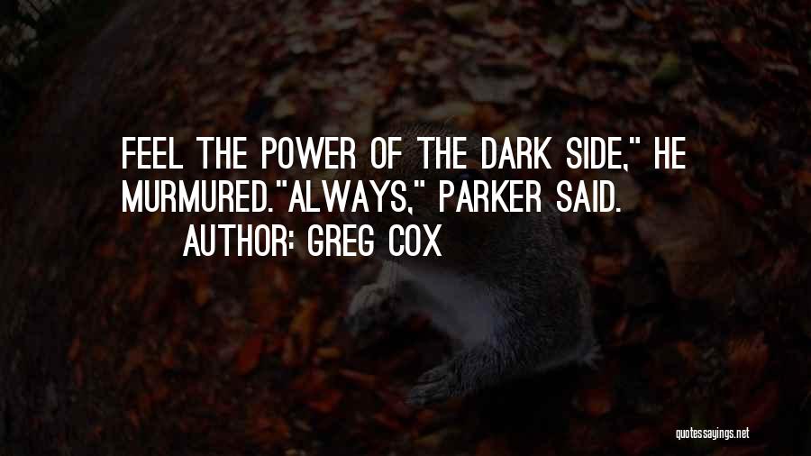 Greg Cox Quotes: Feel The Power Of The Dark Side, He Murmured.always, Parker Said.