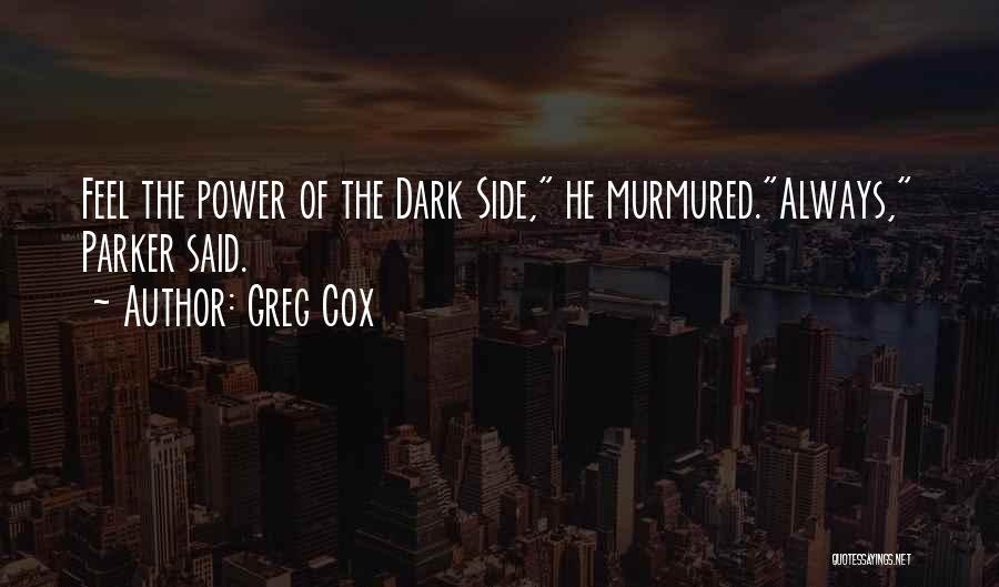 Greg Cox Quotes: Feel The Power Of The Dark Side, He Murmured.always, Parker Said.