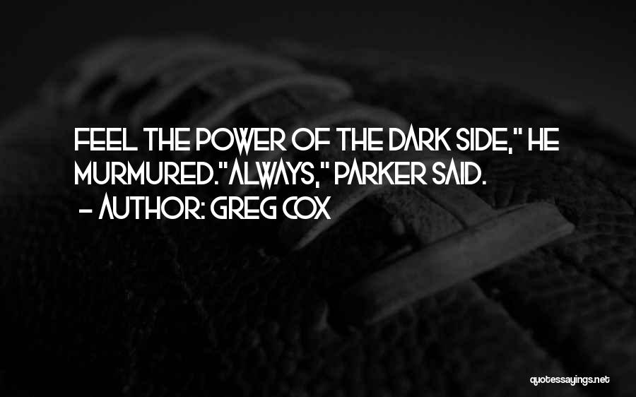 Greg Cox Quotes: Feel The Power Of The Dark Side, He Murmured.always, Parker Said.