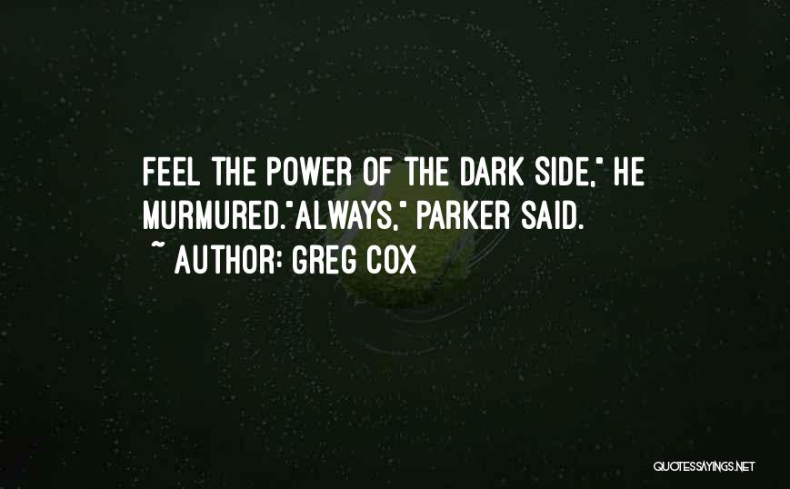 Greg Cox Quotes: Feel The Power Of The Dark Side, He Murmured.always, Parker Said.