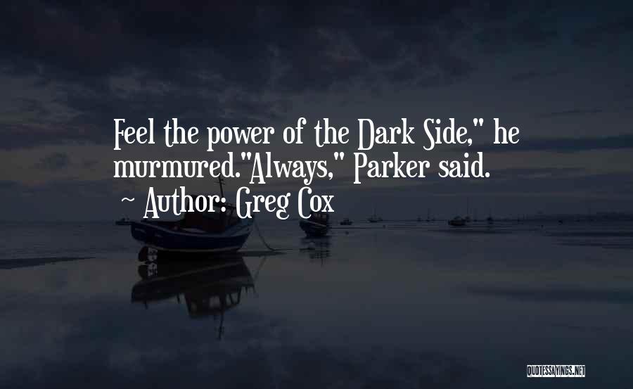 Greg Cox Quotes: Feel The Power Of The Dark Side, He Murmured.always, Parker Said.