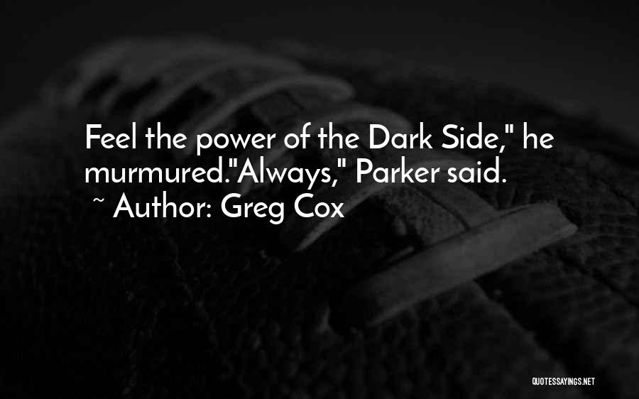 Greg Cox Quotes: Feel The Power Of The Dark Side, He Murmured.always, Parker Said.