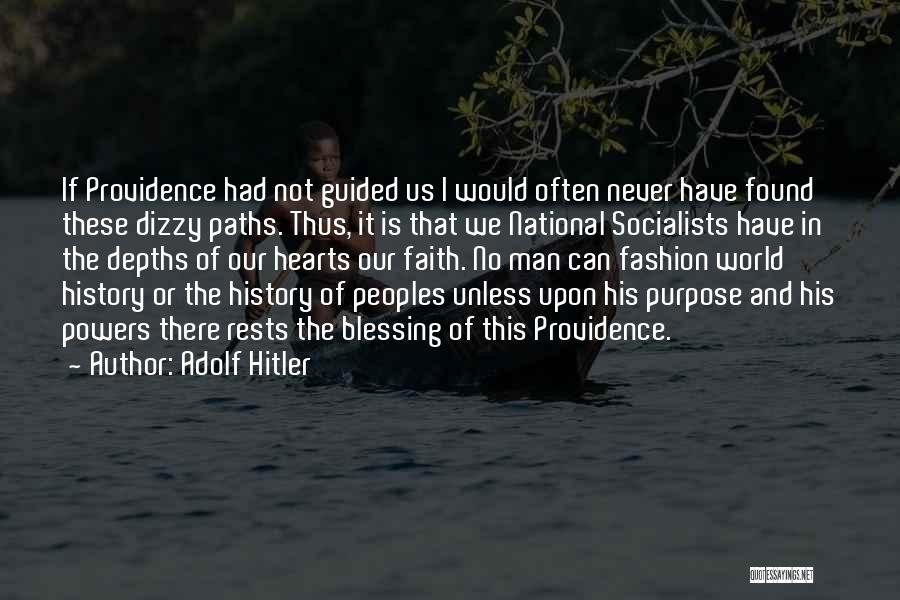 Adolf Hitler Quotes: If Providence Had Not Guided Us I Would Often Never Have Found These Dizzy Paths. Thus, It Is That We