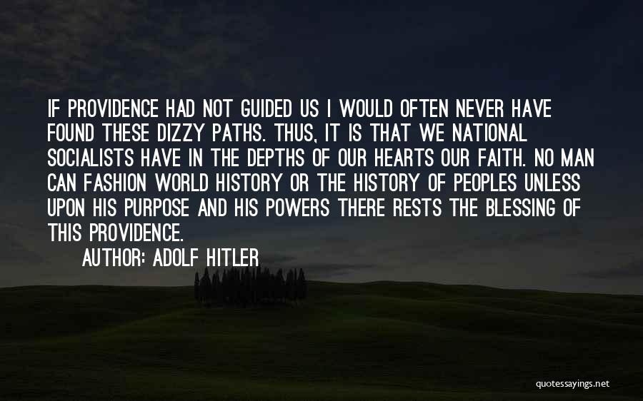 Adolf Hitler Quotes: If Providence Had Not Guided Us I Would Often Never Have Found These Dizzy Paths. Thus, It Is That We