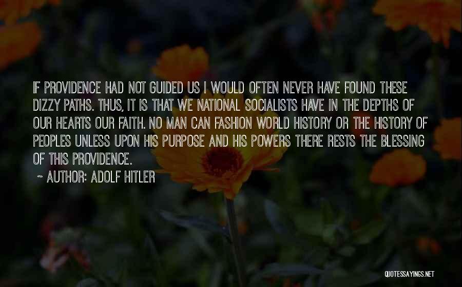 Adolf Hitler Quotes: If Providence Had Not Guided Us I Would Often Never Have Found These Dizzy Paths. Thus, It Is That We