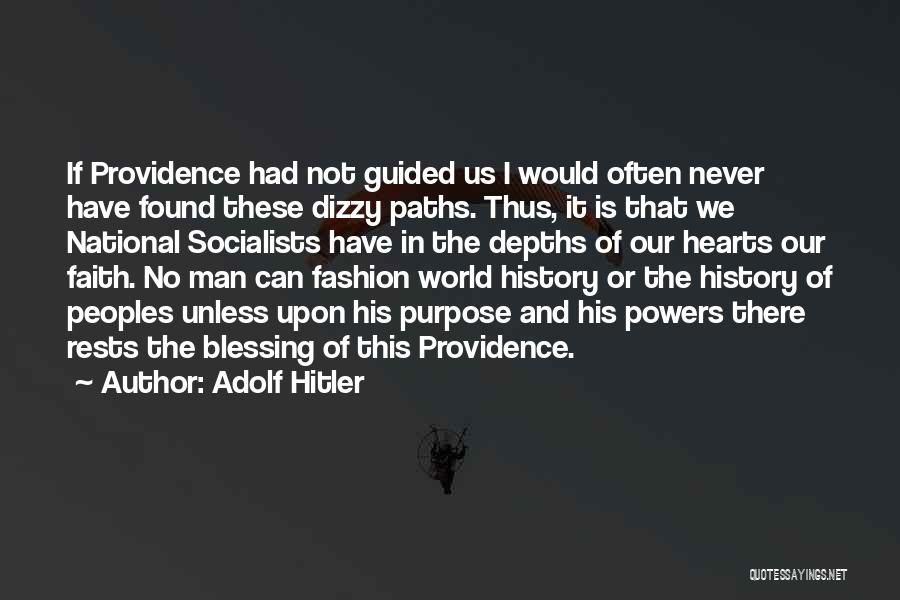 Adolf Hitler Quotes: If Providence Had Not Guided Us I Would Often Never Have Found These Dizzy Paths. Thus, It Is That We