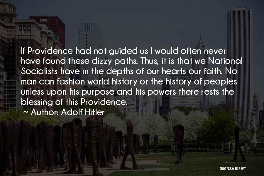 Adolf Hitler Quotes: If Providence Had Not Guided Us I Would Often Never Have Found These Dizzy Paths. Thus, It Is That We