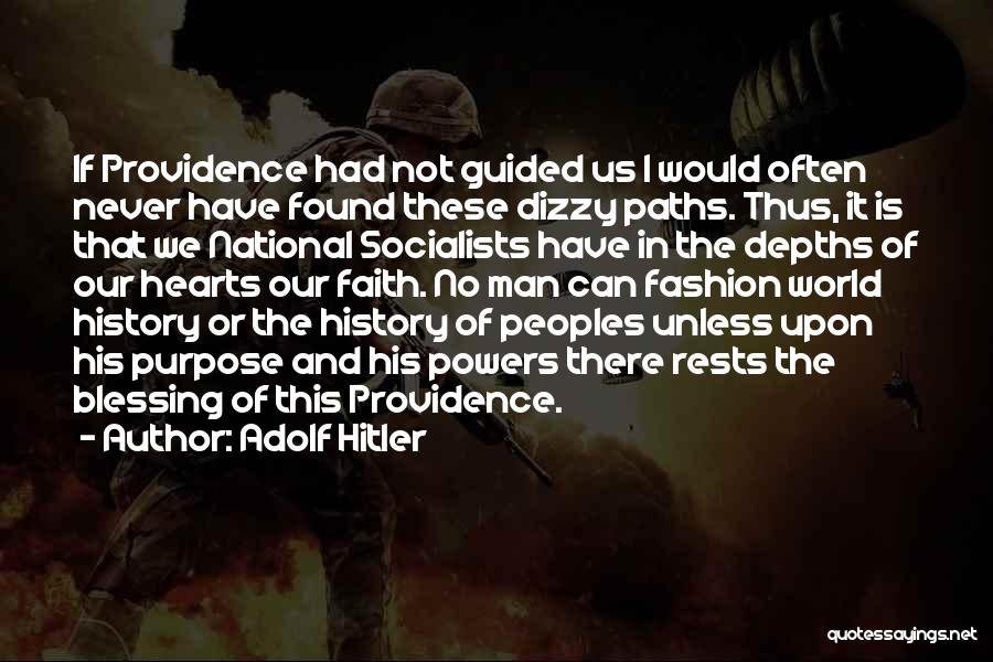 Adolf Hitler Quotes: If Providence Had Not Guided Us I Would Often Never Have Found These Dizzy Paths. Thus, It Is That We