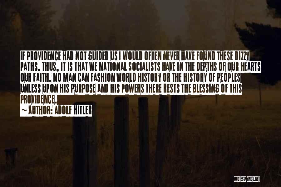 Adolf Hitler Quotes: If Providence Had Not Guided Us I Would Often Never Have Found These Dizzy Paths. Thus, It Is That We