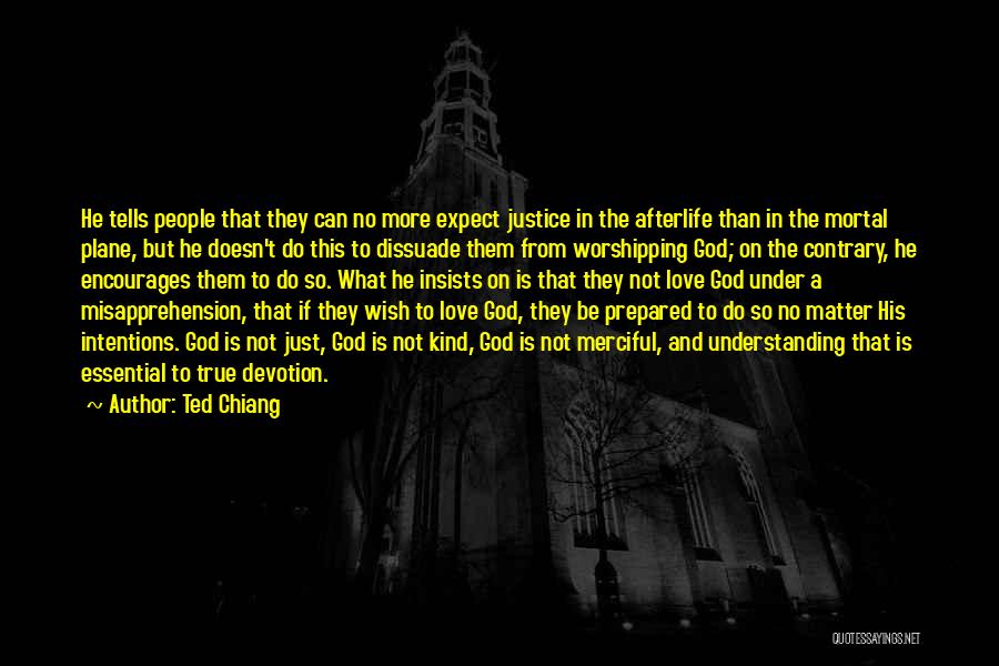 Ted Chiang Quotes: He Tells People That They Can No More Expect Justice In The Afterlife Than In The Mortal Plane, But He