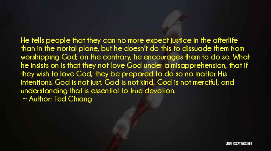 Ted Chiang Quotes: He Tells People That They Can No More Expect Justice In The Afterlife Than In The Mortal Plane, But He