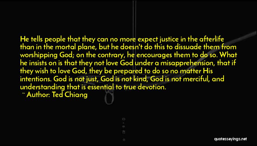 Ted Chiang Quotes: He Tells People That They Can No More Expect Justice In The Afterlife Than In The Mortal Plane, But He