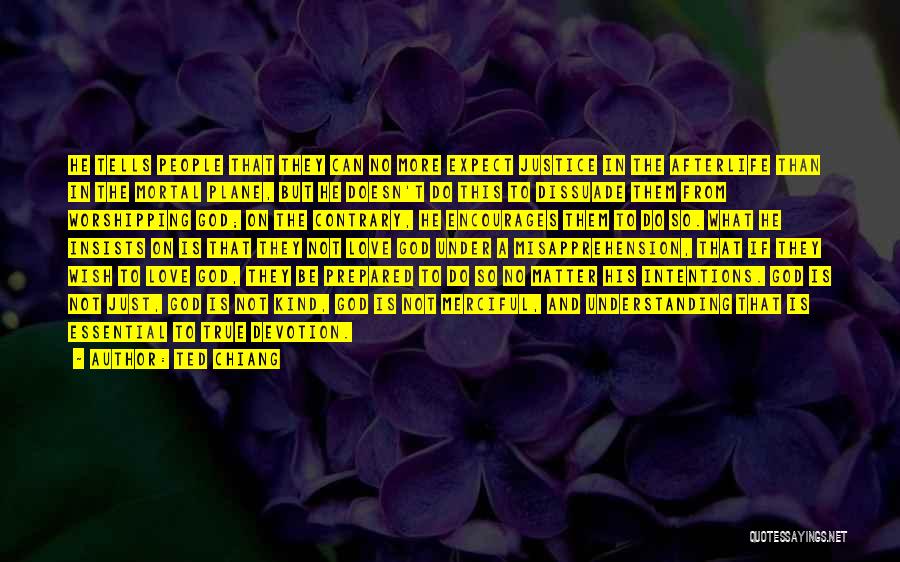 Ted Chiang Quotes: He Tells People That They Can No More Expect Justice In The Afterlife Than In The Mortal Plane, But He