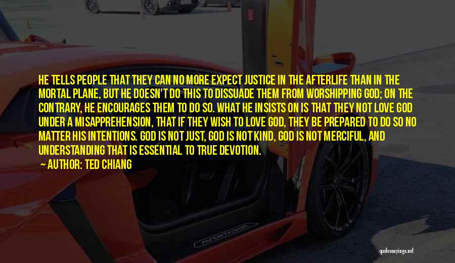 Ted Chiang Quotes: He Tells People That They Can No More Expect Justice In The Afterlife Than In The Mortal Plane, But He