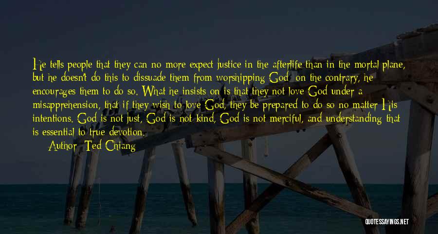 Ted Chiang Quotes: He Tells People That They Can No More Expect Justice In The Afterlife Than In The Mortal Plane, But He