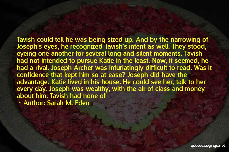 Sarah M. Eden Quotes: Tavish Could Tell He Was Being Sized Up. And By The Narrowing Of Joseph's Eyes, He Recognized Tavish's Intent As