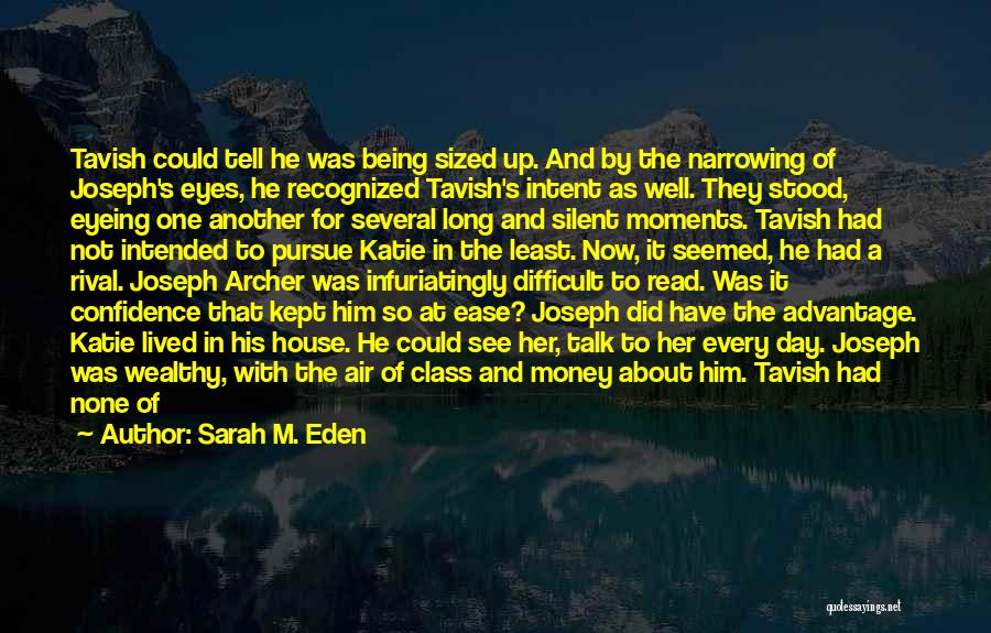 Sarah M. Eden Quotes: Tavish Could Tell He Was Being Sized Up. And By The Narrowing Of Joseph's Eyes, He Recognized Tavish's Intent As