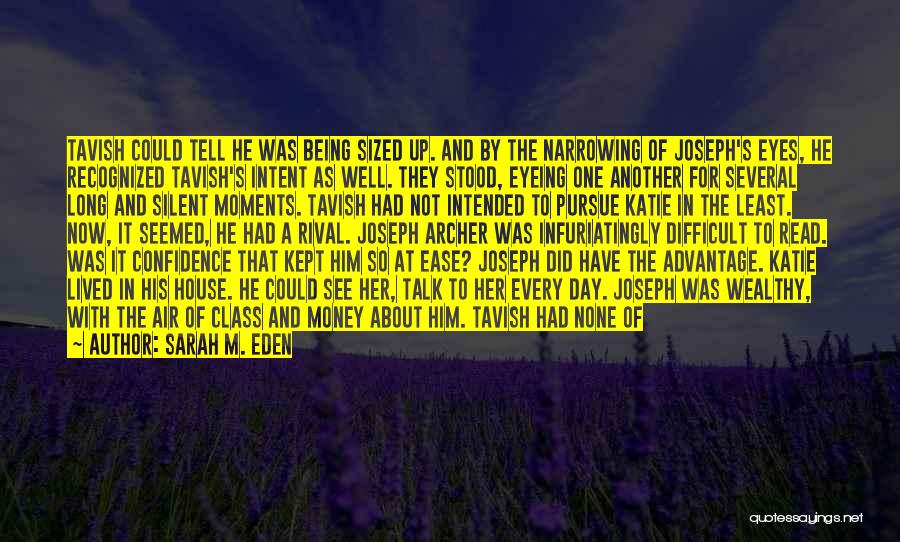 Sarah M. Eden Quotes: Tavish Could Tell He Was Being Sized Up. And By The Narrowing Of Joseph's Eyes, He Recognized Tavish's Intent As