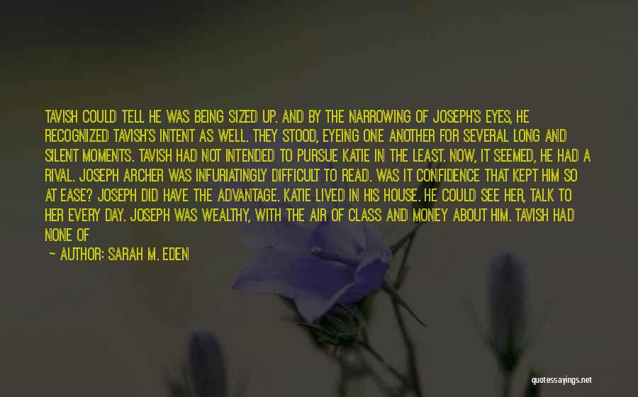 Sarah M. Eden Quotes: Tavish Could Tell He Was Being Sized Up. And By The Narrowing Of Joseph's Eyes, He Recognized Tavish's Intent As