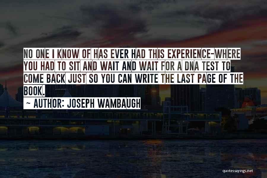 Joseph Wambaugh Quotes: No One I Know Of Has Ever Had This Experience-where You Had To Sit And Wait And Wait For A