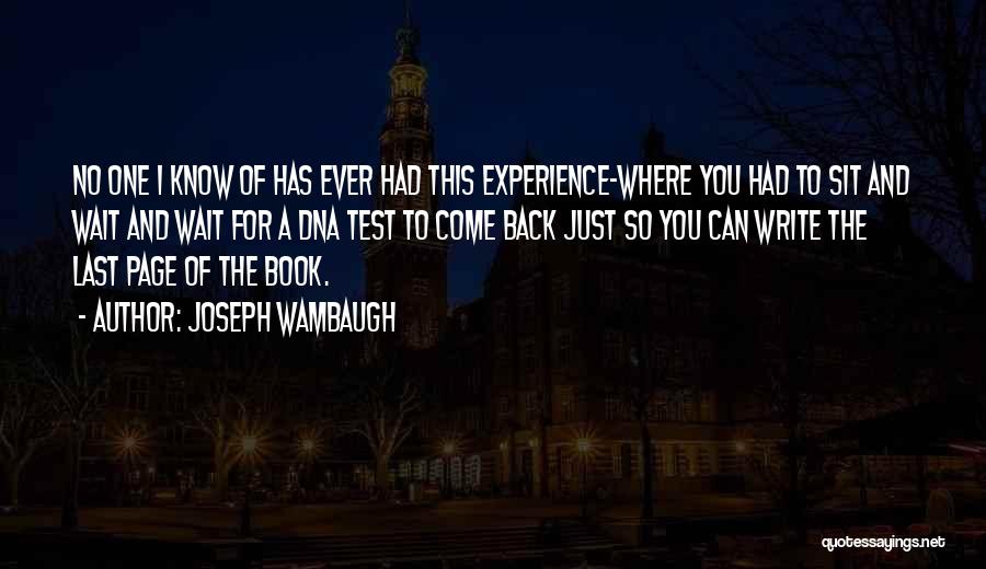 Joseph Wambaugh Quotes: No One I Know Of Has Ever Had This Experience-where You Had To Sit And Wait And Wait For A
