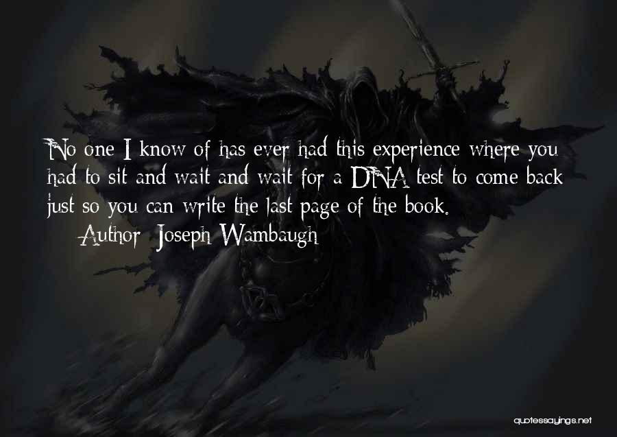 Joseph Wambaugh Quotes: No One I Know Of Has Ever Had This Experience-where You Had To Sit And Wait And Wait For A