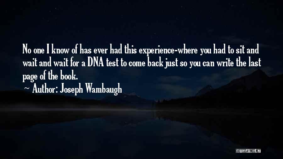 Joseph Wambaugh Quotes: No One I Know Of Has Ever Had This Experience-where You Had To Sit And Wait And Wait For A