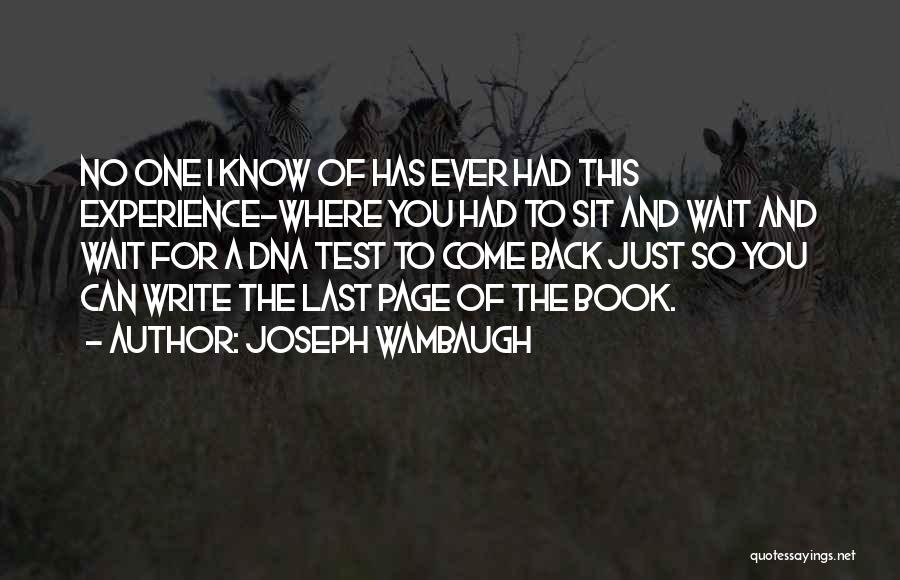 Joseph Wambaugh Quotes: No One I Know Of Has Ever Had This Experience-where You Had To Sit And Wait And Wait For A