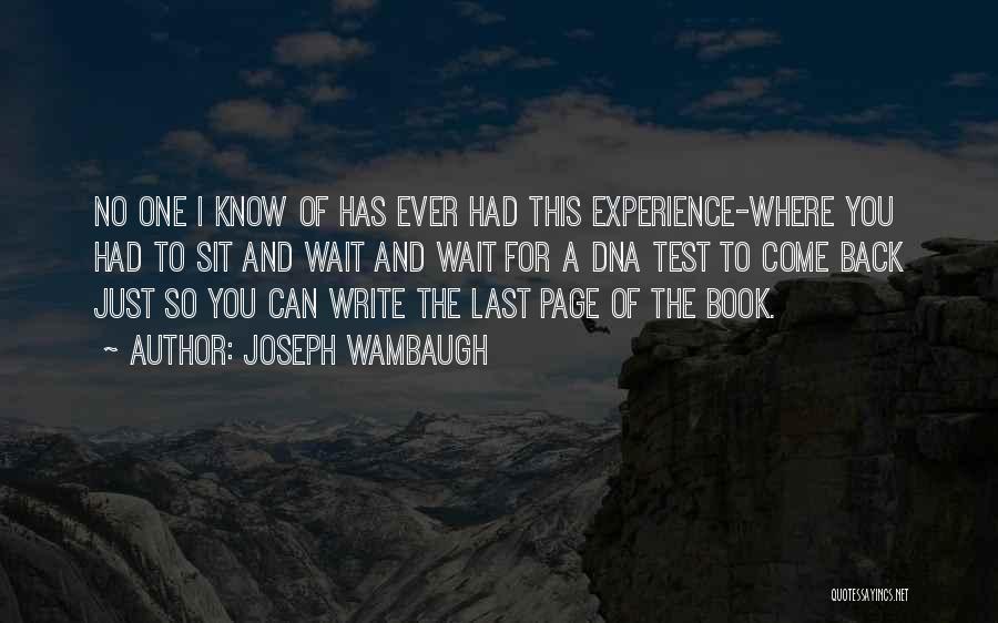 Joseph Wambaugh Quotes: No One I Know Of Has Ever Had This Experience-where You Had To Sit And Wait And Wait For A