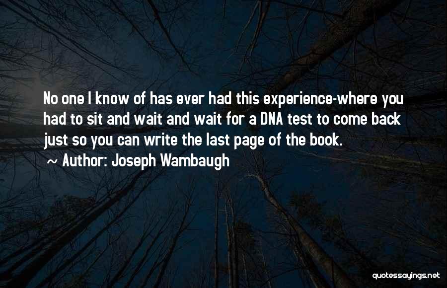 Joseph Wambaugh Quotes: No One I Know Of Has Ever Had This Experience-where You Had To Sit And Wait And Wait For A