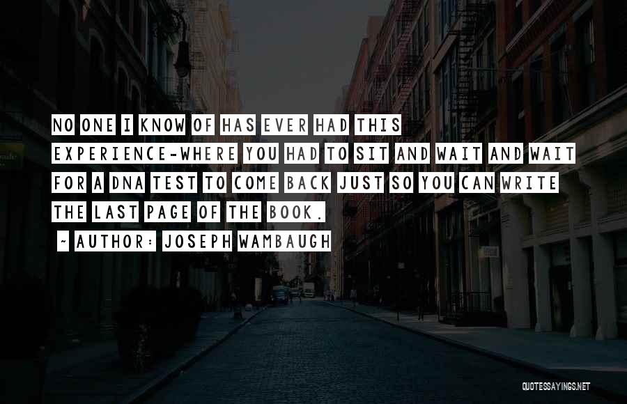 Joseph Wambaugh Quotes: No One I Know Of Has Ever Had This Experience-where You Had To Sit And Wait And Wait For A