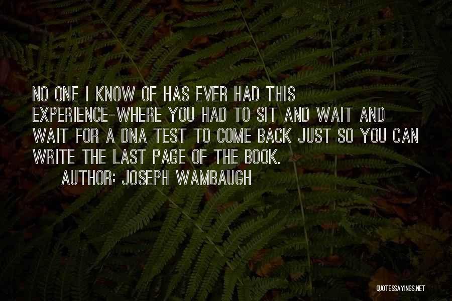 Joseph Wambaugh Quotes: No One I Know Of Has Ever Had This Experience-where You Had To Sit And Wait And Wait For A