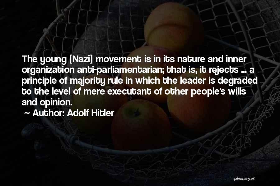 Adolf Hitler Quotes: The Young [nazi] Movement Is In Its Nature And Inner Organization Anti-parliamentarian; That Is, It Rejects ... A Principle Of