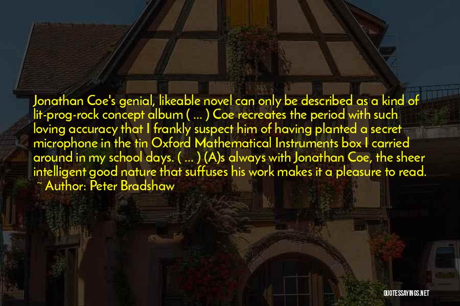 Peter Bradshaw Quotes: Jonathan Coe's Genial, Likeable Novel Can Only Be Described As A Kind Of Lit-prog-rock Concept Album ( ... ) Coe