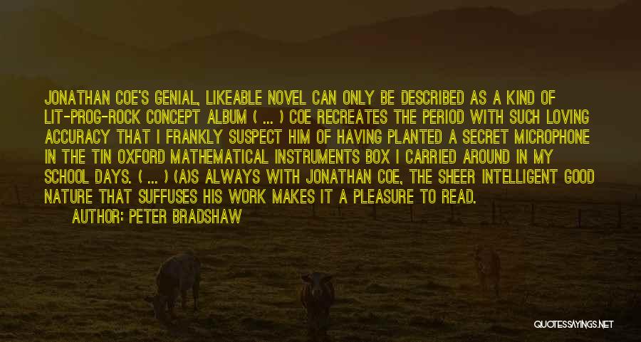 Peter Bradshaw Quotes: Jonathan Coe's Genial, Likeable Novel Can Only Be Described As A Kind Of Lit-prog-rock Concept Album ( ... ) Coe