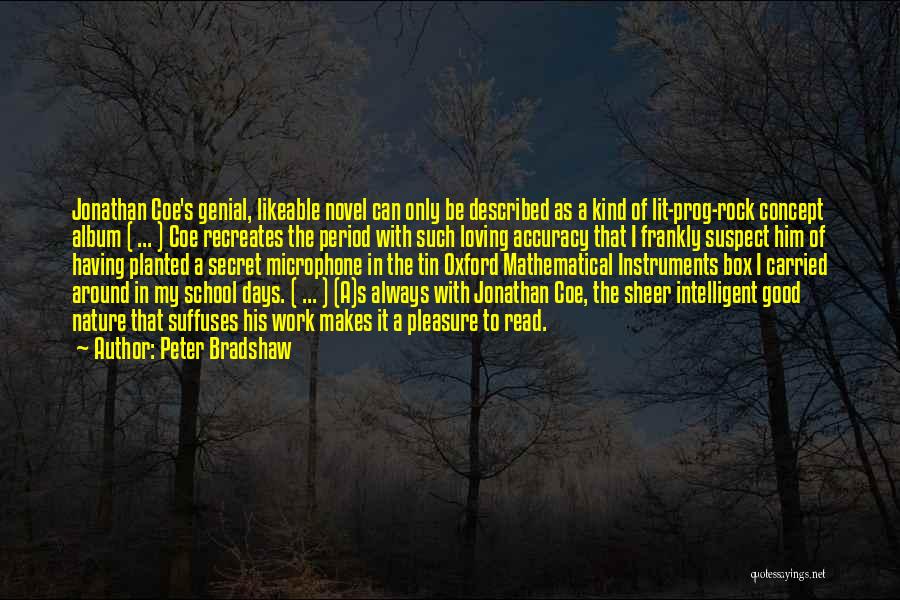 Peter Bradshaw Quotes: Jonathan Coe's Genial, Likeable Novel Can Only Be Described As A Kind Of Lit-prog-rock Concept Album ( ... ) Coe