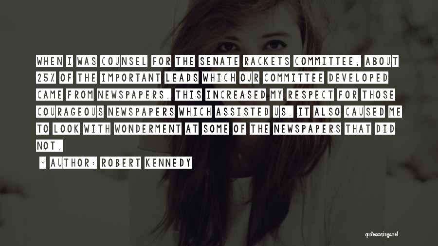 Robert Kennedy Quotes: When I Was Counsel For The Senate Rackets Committee, About 25% Of The Important Leads Which Our Committee Developed Came