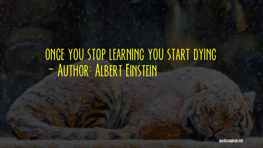 Albert Einstein Quotes: Once You Stop Learning You Start Dying