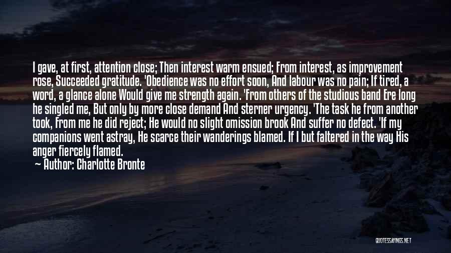 Charlotte Bronte Quotes: I Gave, At First, Attention Close; Then Interest Warm Ensued; From Interest, As Improvement Rose, Succeeded Gratitude. 'obedience Was No