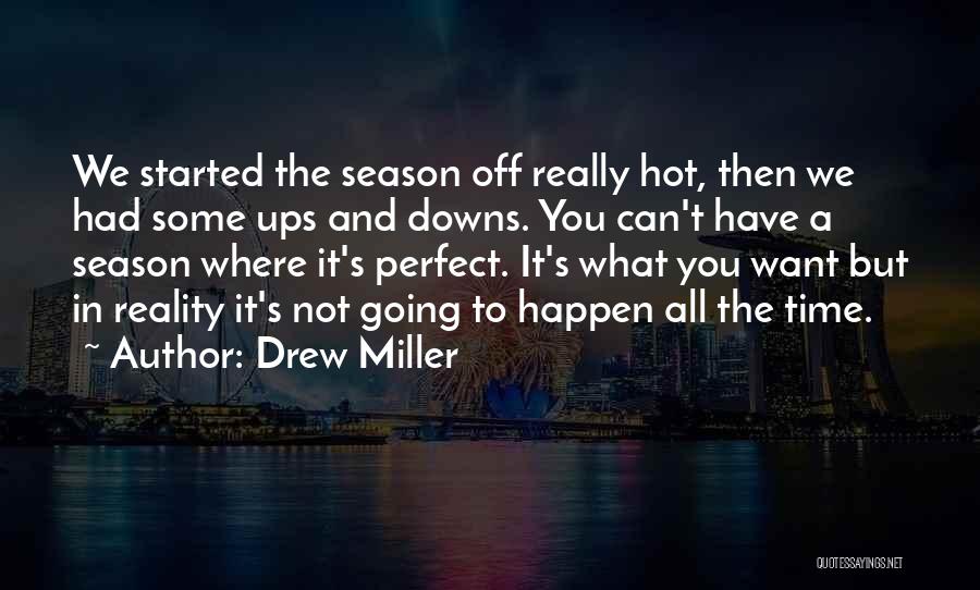 Drew Miller Quotes: We Started The Season Off Really Hot, Then We Had Some Ups And Downs. You Can't Have A Season Where