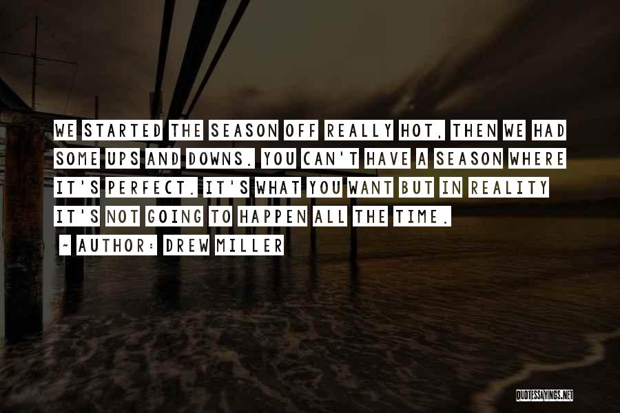 Drew Miller Quotes: We Started The Season Off Really Hot, Then We Had Some Ups And Downs. You Can't Have A Season Where