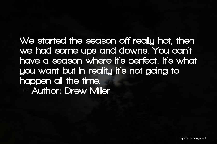 Drew Miller Quotes: We Started The Season Off Really Hot, Then We Had Some Ups And Downs. You Can't Have A Season Where