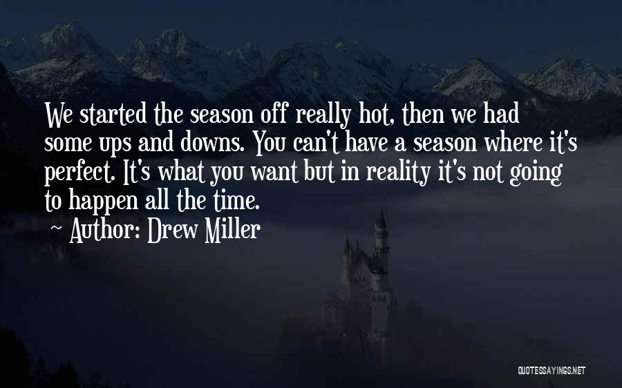 Drew Miller Quotes: We Started The Season Off Really Hot, Then We Had Some Ups And Downs. You Can't Have A Season Where