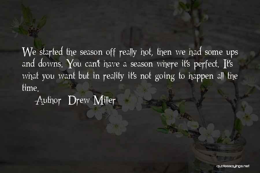 Drew Miller Quotes: We Started The Season Off Really Hot, Then We Had Some Ups And Downs. You Can't Have A Season Where