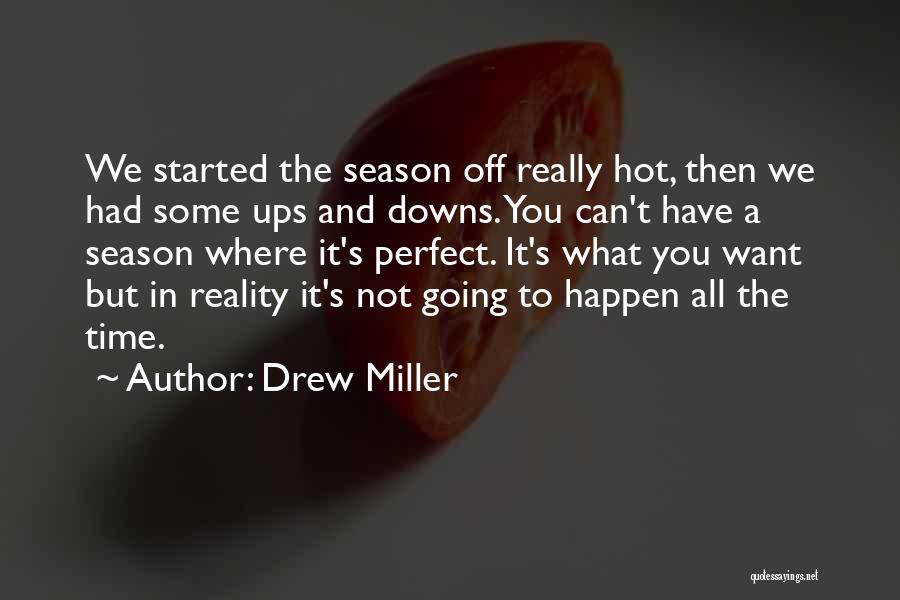 Drew Miller Quotes: We Started The Season Off Really Hot, Then We Had Some Ups And Downs. You Can't Have A Season Where