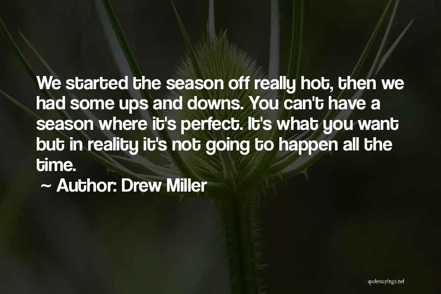 Drew Miller Quotes: We Started The Season Off Really Hot, Then We Had Some Ups And Downs. You Can't Have A Season Where