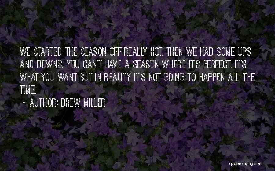 Drew Miller Quotes: We Started The Season Off Really Hot, Then We Had Some Ups And Downs. You Can't Have A Season Where