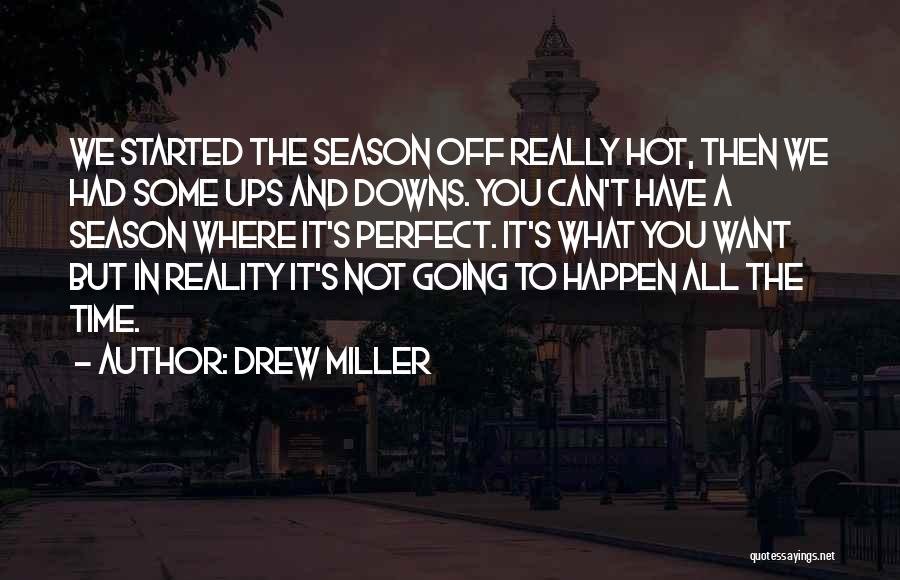 Drew Miller Quotes: We Started The Season Off Really Hot, Then We Had Some Ups And Downs. You Can't Have A Season Where