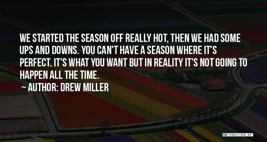 Drew Miller Quotes: We Started The Season Off Really Hot, Then We Had Some Ups And Downs. You Can't Have A Season Where